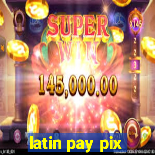 latin pay pix